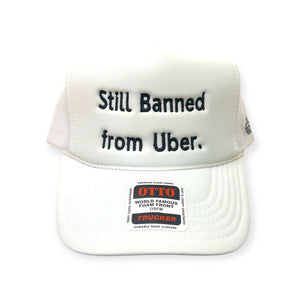 Still Banned From Uber Embroidery Hat - Foam Trucker Hat