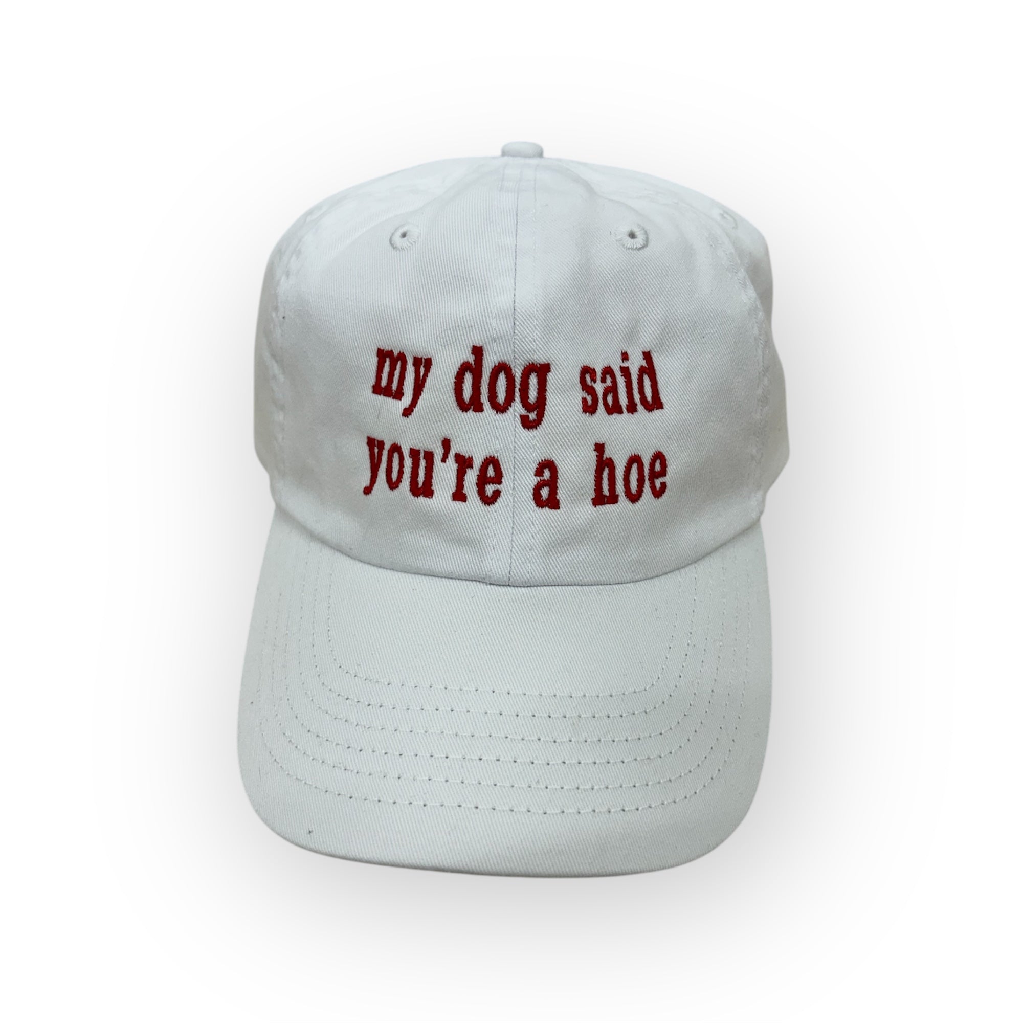 My Dog Said You're a Hoe Embroidery Hat - Dad Hat