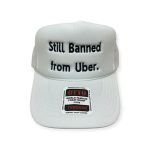 Still Banned From Uber Embroidery Hat - Foam Trucker Hat
