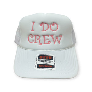 I Do Crew Embroidery Hat - Foam Trucker Hat