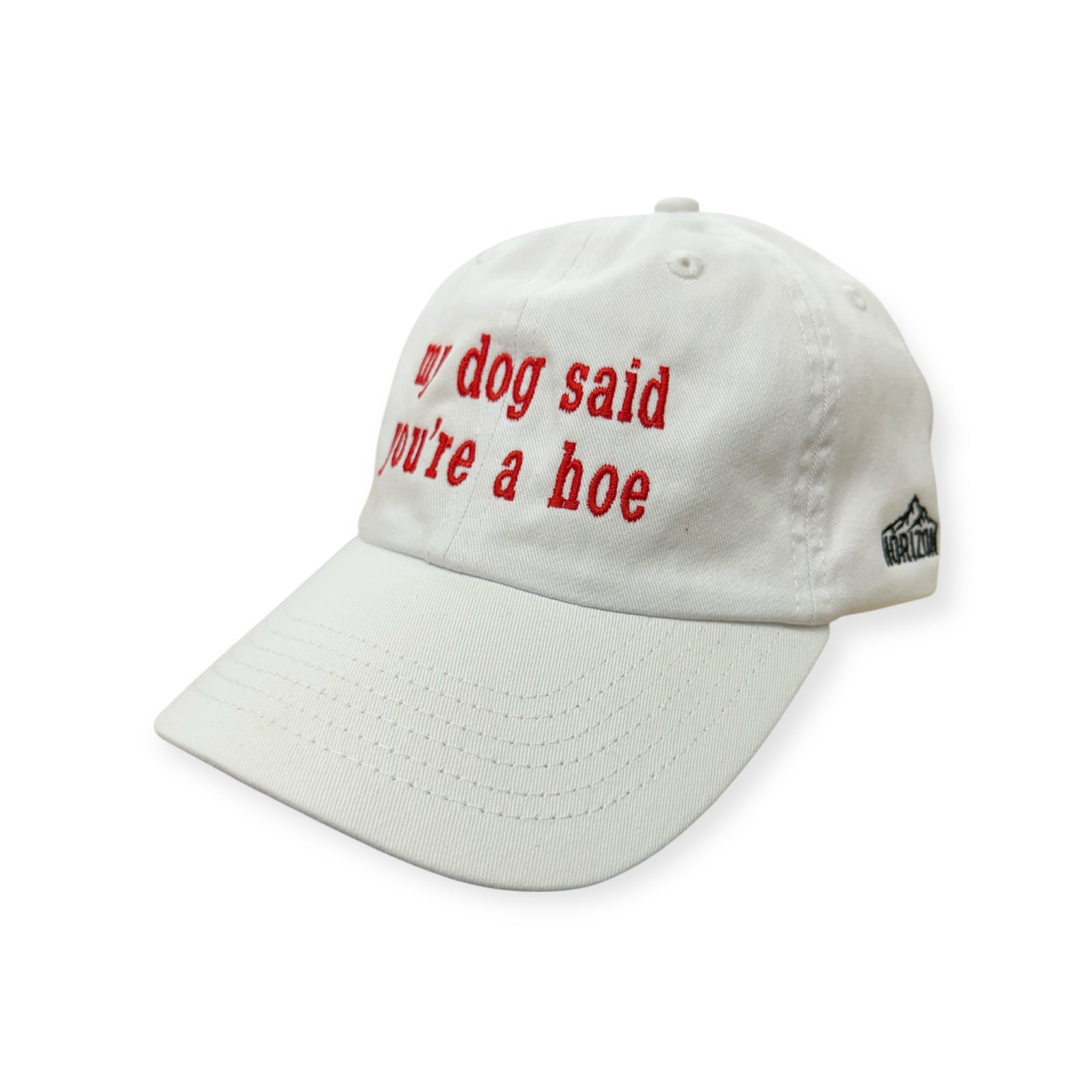 My Dog Said You're a Hoe Embroidery Hat - Dad Hat