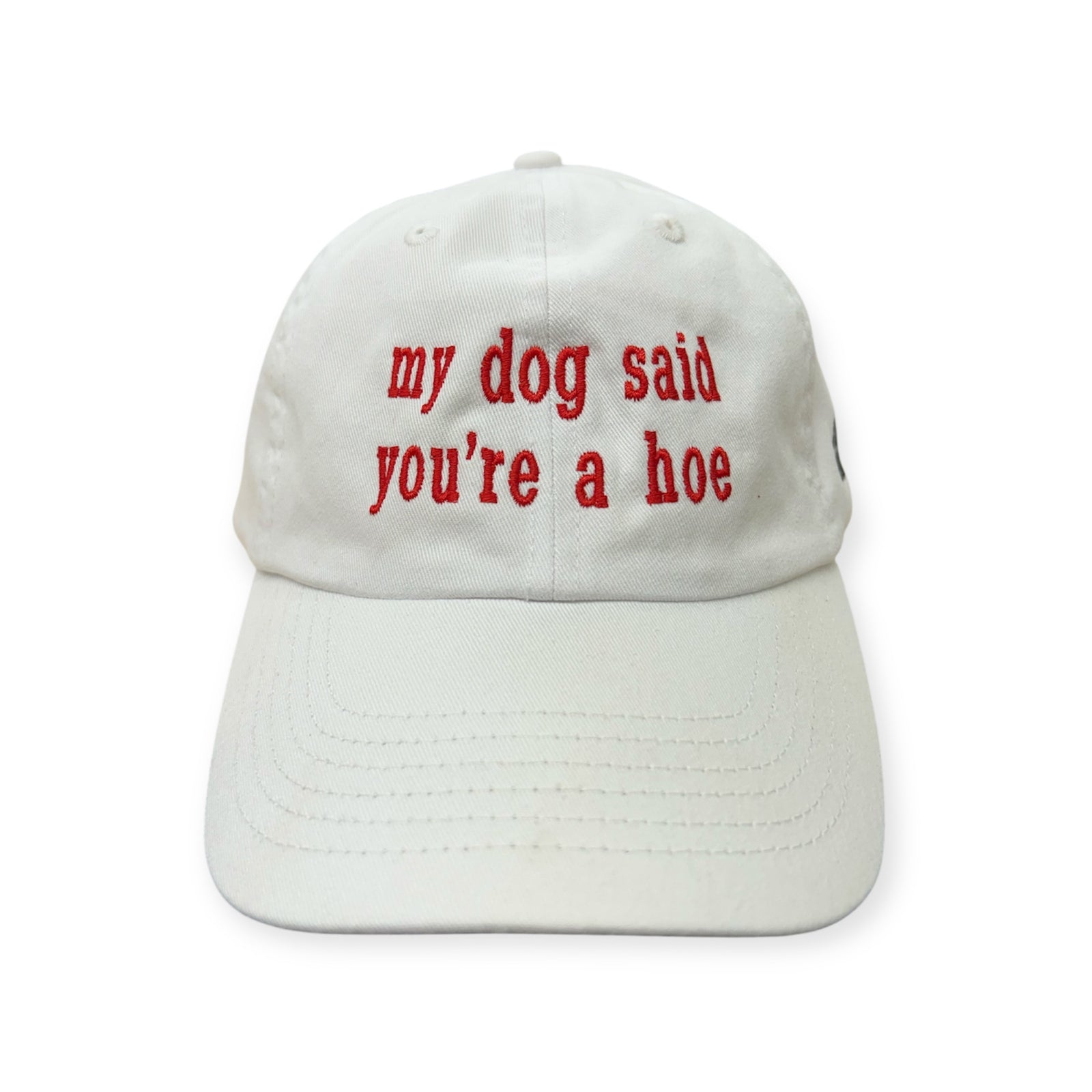 My Dog Said You're a Hoe Embroidery Hat - Dad Hat